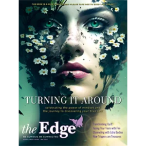 Cover of The Edge magazine featuring a woman's face partially blended with flowers and leaves. The headline reads, "Turning It Around: Celebrating the power of mindset and the journey to discovering your true self."