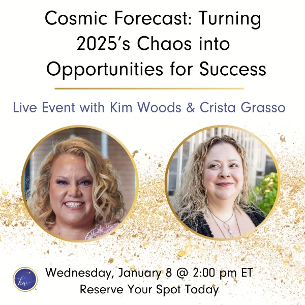 Promotional graphic for the live event 'Cosmic Forecast: Turning 2025’s Chaos into Opportunities for Success' with Kim Woods and Crista Grasso. Features headshots of both speakers, event details, and a gold-accented design.