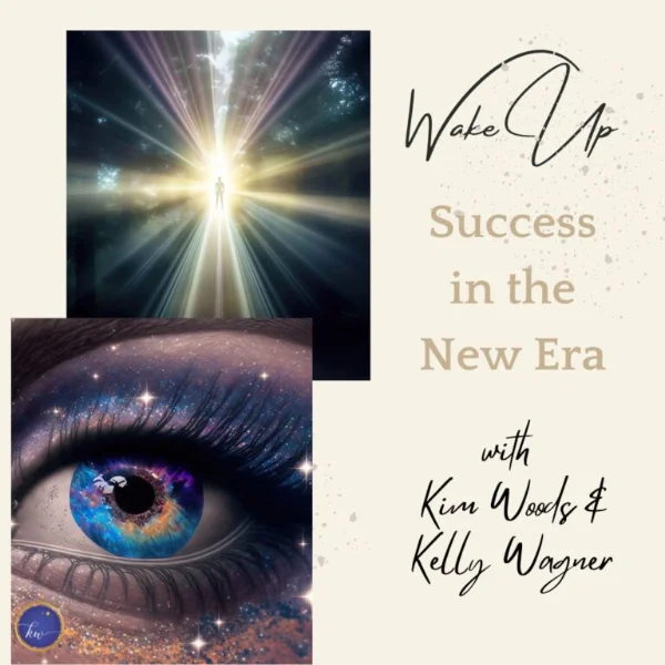 Promotional graphic for 'Wake Up: Success in the New Era' with Kim Woods and Kelly Wagner. The design includes a glowing figure walking toward light and a cosmic eye with a vibrant blue and orange iris, alongside event text.